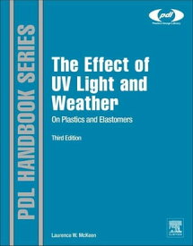 The Effect of UV Light and Weather on Plastics and Elastomers【電子書籍】[ Laurence W. McKeen ]