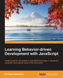 Learning Behavior-driven Development with JavaScript【電子書籍】[ Enrique Amodeo ]