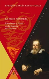 La musa refractada Literatura y ?ptica en la Espa?a del Barroco (2? edici?n corregida y aumentada)【電子書籍】[ Enrique Garc?a Santo Tom?s ]