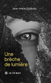Une br?che de lumi?re 【電子書籍】[ Jean-Marie Gobbato ]
