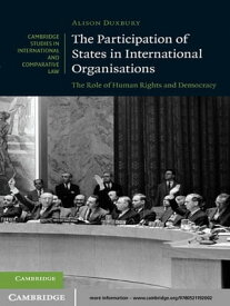 The Participation of States in International Organisations The Role of Human Rights and Democracy【電子書籍】[ Alison Duxbury ]
