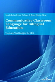 Communicative Classroom Language for Bilingual Education Teaching ≪Real English≫ for CLIL【電子書籍】[ Maria Luisa P?rez Ca?ado ]