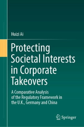 Protecting Societal Interests in Corporate Takeovers A Comparative Analysis of the Regulatory Framework in the U.K., Germany and China