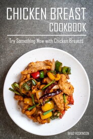 Chicken Breast Cookbook Try Something New with Chicken Breasts【電子書籍】[ Brad Hoskinson ]