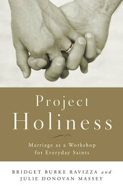 Project Holiness Marriage as a Workshop for Everyday Saints【電子書籍】[ Julie Donovan Massey ]