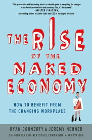 The Rise of the Naked Economy How to Benefit from the Changing Workplace【電子書籍】[ Ryan Coonerty ]