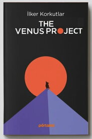 The Venus Project A Post Apocalyptic Sci-Fi【電子書籍】[ ilker Korkutlar ]