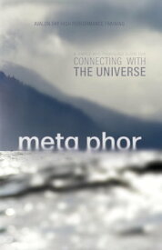 Meta Phor A simple and profound guide for connecting with the Universe【電子書籍】[ Avalon Sky High Performance Training ]