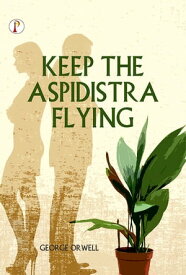 KEEP THE ASPIDISTRA FLYING【電子書籍】[ George Orwell ]