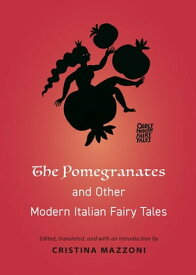 The Pomegranates and Other Modern Italian Fairy Tales【電子書籍】[ Professor Cristina Mazzoni ]