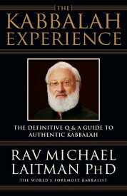 The Kabbalah Experience The Definitive Q&A Guide to Authentic Kabbalah【電子書籍】[ Rav Michael Laitman ]