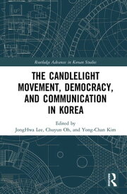 The Candlelight Movement, Democracy, and Communication in Korea【電子書籍】