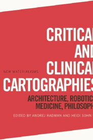 Critical and Clinical Cartographies Architecture, Robotics, Medicine, Philosophy【電子書籍】