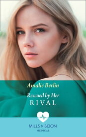 Rescued By Her Rival (Mills & Boon Medical)【電子書籍】[ Amalie Berlin ]