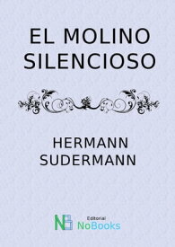 El molino silencioso【電子書籍】[ Hermann Sudermann ]
