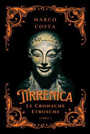 Tirrenica Le Cronache Etrusche Libro 1 La caduta della favolosa Veio【電子書籍】[ Marco Costa ]