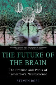 The Future of the Brain The Promise and Perils of Tomorrow's Neuroscience【電子書籍】[ Steven Rose ]