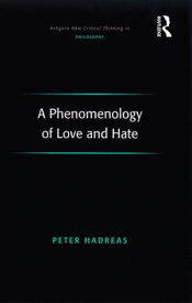A Phenomenology of Love and Hate【電子書籍】[ Peter Hadreas ]