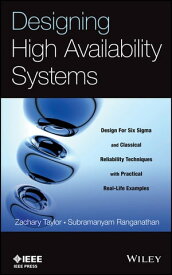 Designing High Availability Systems DFSS and Classical Reliability Techniques with Practical Real Life Examples【電子書籍】[ Zachary Taylor ]