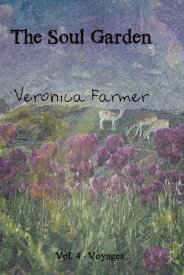 The Soul Garden Volume 4 - Voyages【電子書籍】[ Veronica Farmer ]