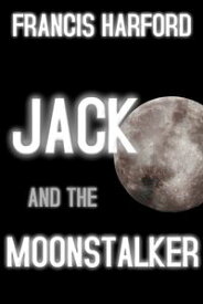 Jack and the Moonstalker【電子書籍】[ Francis Harford ]