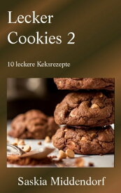 Lecker Cookies 2 10 leckere Cookie-Rezepte【電子書籍】[ Saskia Middendorf ]