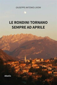 Le rondini tornano sempre ad aprile 【電子書籍】[ Giuseppe Antonio Livoni ]