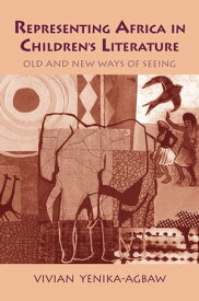 Representing Africa in Children's Literature Old and New Ways of Seeing【電子書籍】[ Vivian Yenika-Agbaw ]