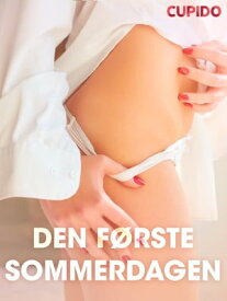 Den f?rste sommerdagen ? erotiske noveller【電子書籍】[ Cupido ]