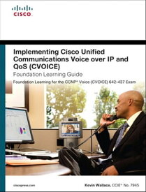 Implementing Cisco Unified Communications Voice over IP and QoS (Cvoice) Foundation Learning Guide (CCNP Voice CVoice 642-437)【電子書籍】[ Kevin Wallace ]