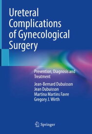 Ureteral Complications of Gynecological Surgery Prevention, Diagnosis and Treatment【電子書籍】[ Jean-Bernard Dubuisson ]