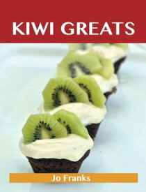 Kiwi Greats: Delicious Kiwi Recipes, The Top 88 Kiwi Recipes【電子書籍】[ Franks Jo ]