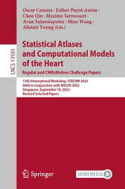 Statistical Atlases and Computational Models of the Heart. Regular and CMRxMotion Challenge Papers 13th International Workshop, STACOM 2022, Held in Conjunction with MICCAI 2022, Singapore, September 18, 2022, Revised Selected Papers【電子書籍】