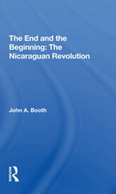 The End And The Beginning: The Nicaraguan Revolution【電子書籍】[ John A. Booth ]