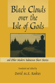 Black Clouds Over the Isle of Gods And Other Modern Indonesian Short Stories【電子書籍】[ D.M. Roskies ]