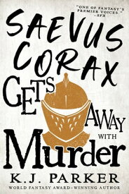Saevus Corax Gets Away With Murder【電子書籍】[ K. J. Parker ]
