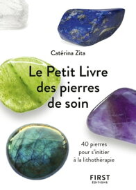 Le Petit Livre de - Pierres de soin【電子書籍】[ Cat?rina Zita ]