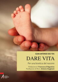Dare vita. Per una bioetica del nascere【電子書籍】[ G. Antonio Dei Tos ]