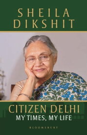 Citizen Delhi My Times, My Life【電子書籍】[ Sheila Dikshit ]