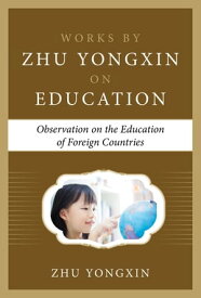 Observation on the Education of Foreign Countries (Works by Zhu Yongxin on Education Series)【電子書籍】[ Zhu Yongxin ]
