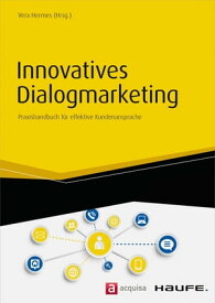 Innovatives Dialogmarketing Praxishandbuch f?r effektive Kundenansprache【電子書籍】[ Vera Hermes ]