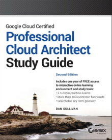 Google Cloud Certified Professional Cloud Architect Study Guide【電子書籍】[ Dan Sullivan ]