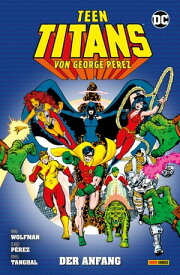 Teen Titans von George P?rez - Der Anfang【電子書籍】[ Marv Wolfman ]