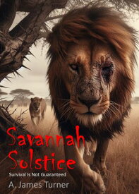 Savannah Solstice Survival Is Not Guaranteed【電子書籍】[ A. James Turner ]