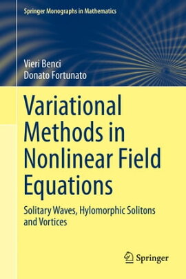 Variational Methods in Nonlinear Field Equations Solitary Waves, Hylomorphic Solitons and Vortices
