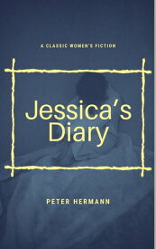 Jessica’s Diary A classic Women's Fiction【電子書籍】[ Peter Hermann ]