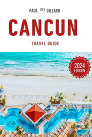 Cancun Travel Guide 2024 The Ultimate Plan to a Perfect Tropical Getaway【電子書籍】[ Paul Dillard ]