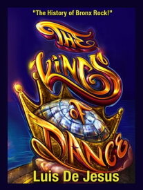The Kings of Dance The History of Bronx Rock!【電子書籍】[ Luis De Jesus ]