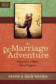 The Remarriage Adventure Preparing for a Lifetime of Love & Happiness【電子書籍】[ Dale Mathis ]