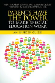 Parents Have the Power to Make Special Education Work An Insider Guide【電子書籍】[ Carson Graves ]